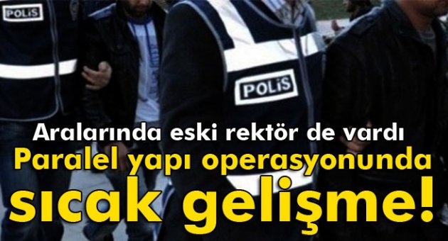 Paralel yapı operasyonunda sıcak gelişme!