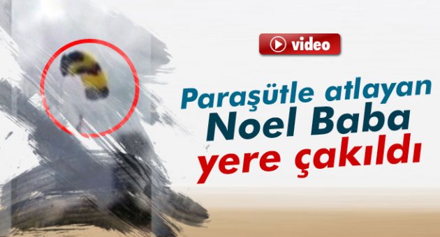 Paraşütle atlayan Noel Baba yere çakıldı