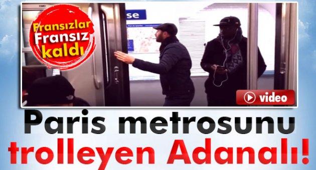 Paris metrosunu trolleyen Adanalı