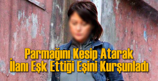 Parmağını Kesip Aşkını İlan Etti Kurşunla Bitirdi