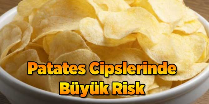 Patates Cipslerinde Büyük Risk