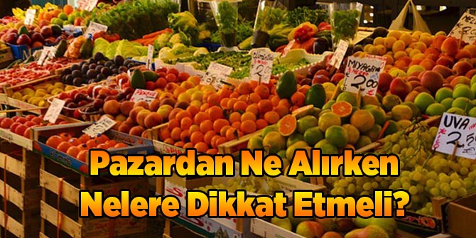 Pazardan Ne Alırken Nelere Dikkat Etmeli?