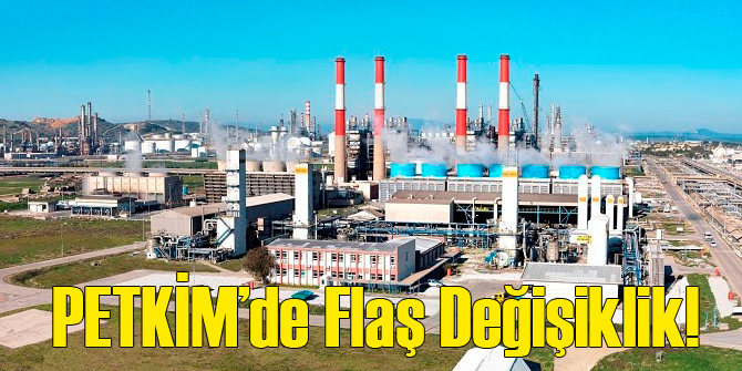 PETKİM Yönetiminde Flaş Değişiklik