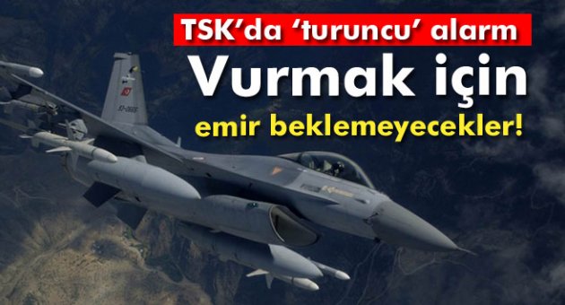 Pilotlara emir gelmeden ‘vurma’ yetkisi verildi