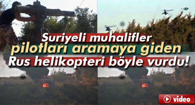 Pilotları aramaya giden Rus helikopter böyle vuruldu