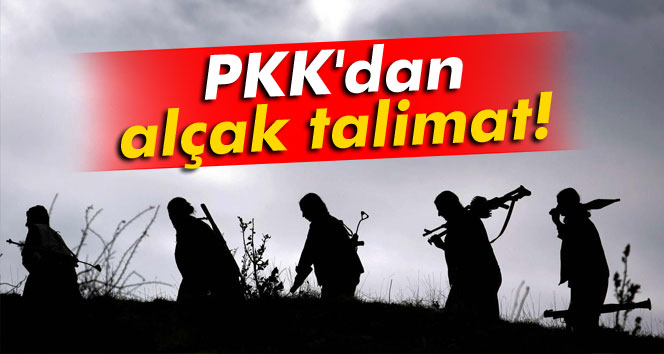 PKK'dan alçak talimat!