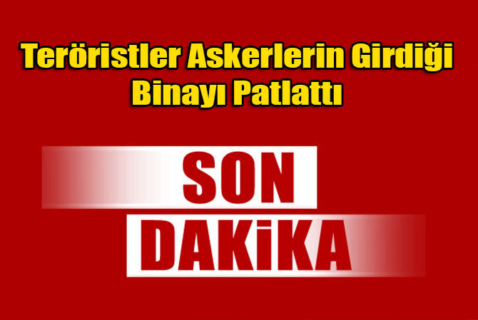 PKK'lılar Askerin Girdiği Binayı Patlattı: Yaralılar Var