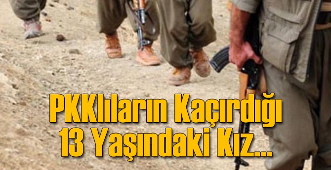 PKK'nın Kaçırdığı 13 Yaşındaki Kız...