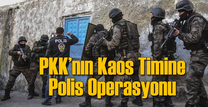 PKK'nın Kaos Timine Polis Baskını