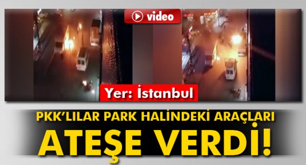 PKK yandaşları park halindeki araçları ateşe verdi