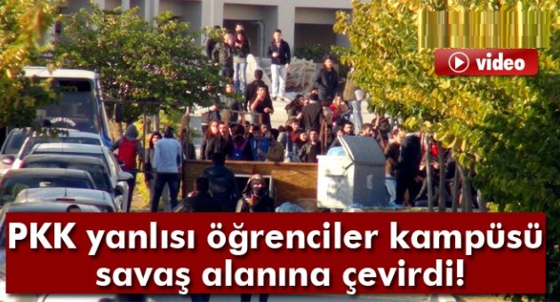 PKK yanlısı öğrenciler kampüsü savaş alanına çevirdi
