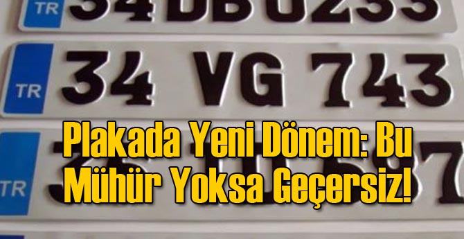 Plakada Yeni Dönem: Bu Mühür Yoksa Geçersiz