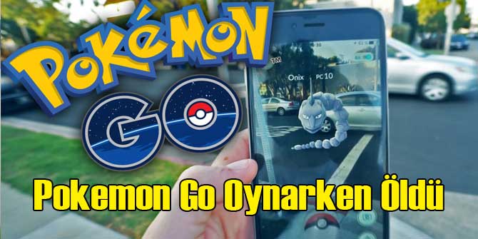 Pokemon Go Öldürdü...
