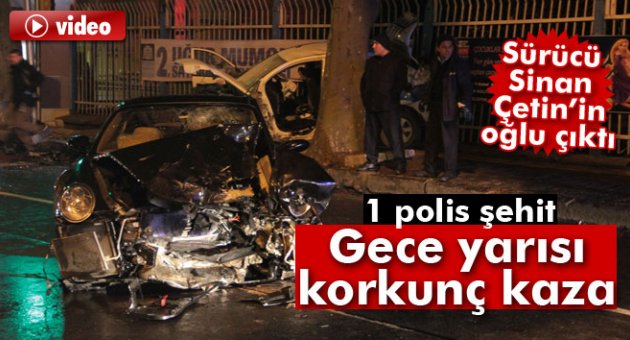 Polisin şehit olmasına neden olan sürücü Sinan Çetin'in oğlu çıktı
