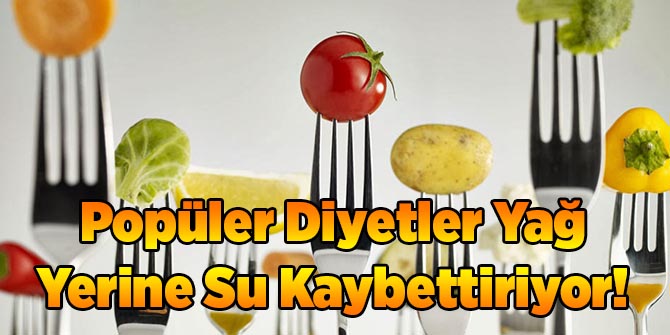 Popüler Diyetler Yağ Yerine Su Kaybettiriyor!