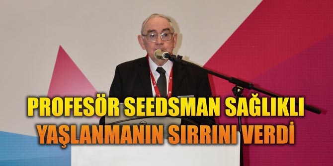 PROFESÖR SEEDSMAN SAĞLIKLI YAŞLANMANIN SIRRINI VERDİ