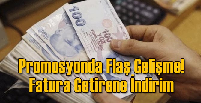 Promosyonda Flaş Gelişme! Fatura Getirene İndirim