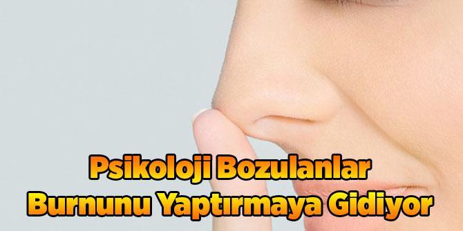 Psikoloji Bozulanlar Burnunu Yaptırmaya Gidiyor