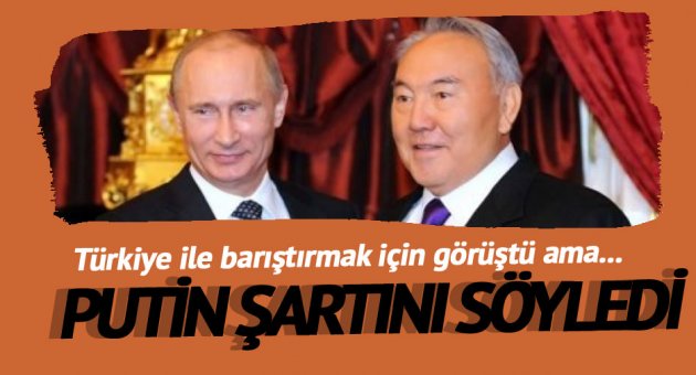 Putin&#039;in Nazarbayev&#039;e Türkiye cevabı