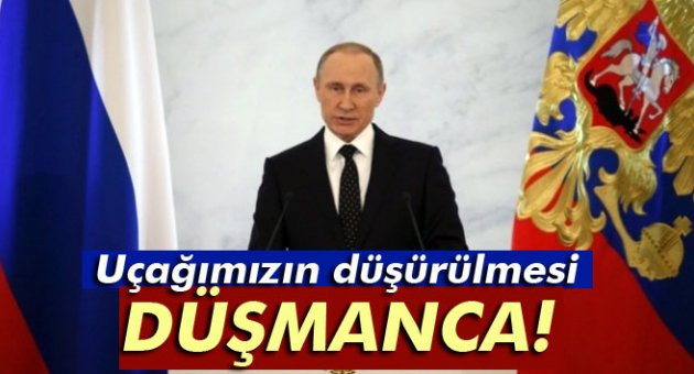 Putin: 'Rus uçağının düşürülmesi düşmanca'