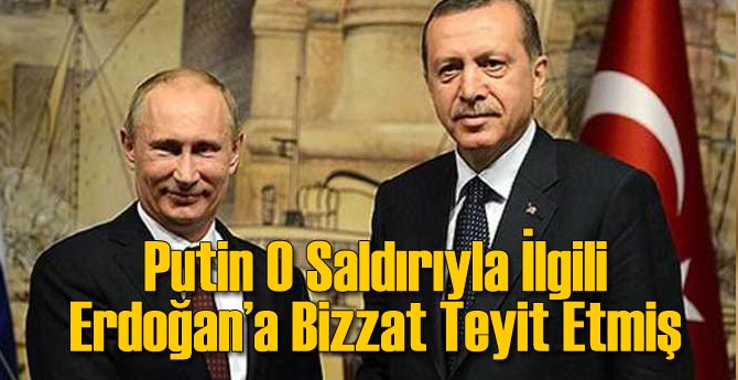 Putin Erdoğan İçin Bizzat Teyit Etmiş