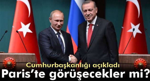 Putin ile Erdoğan, Paris'te görüşecekler mi?