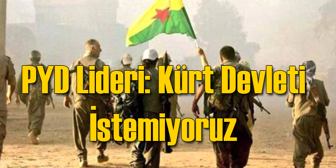 PYD Eş Başkanı: Birleşik Suriye İstiyoruz