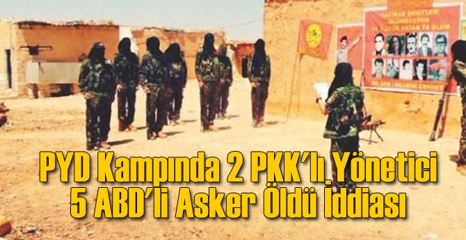 PYD Kampında 2 PKK&#039;lı Yönetici 5 ABD&#039;li Asker Öldü İddiası