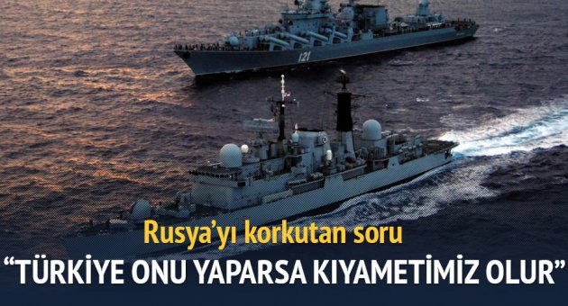 &quot;Boğazların kapatılması kıyamet senaryosu olur&quot;