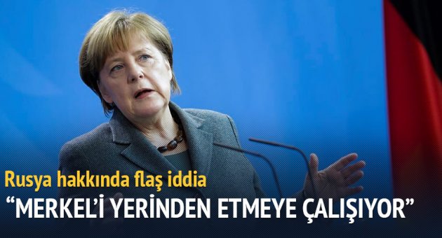 "Rusya, Merkel'i yerinden etmeye çalışıyor"