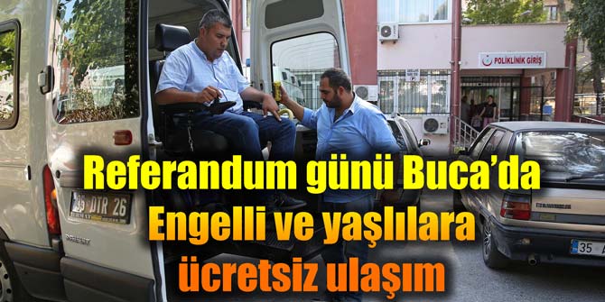 Referandum günü Buca'da engelli ve yaşlılara ücretsiz ulaşım
