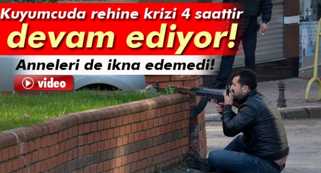 Rehine krizi 4 saattir devam ediyor!