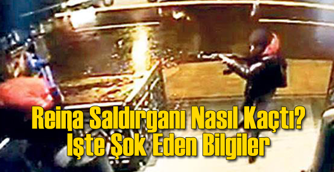 Reina Saldırganı Bakın Nasıl Kaçmış!