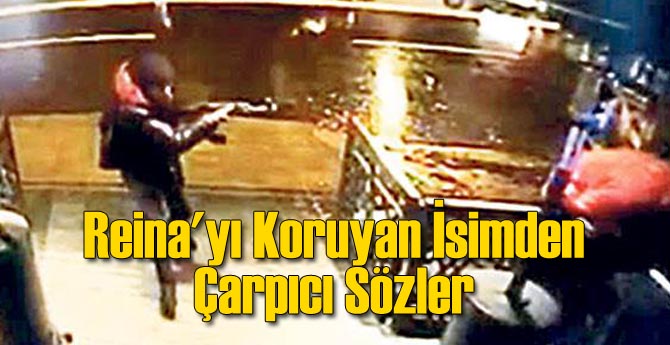Reina'yı Koruyan İsimden Çarpıcı Sözler