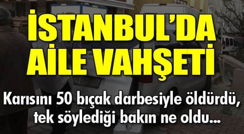 Resmen vahşet! Karısını 50 bıçak darbesiyle...