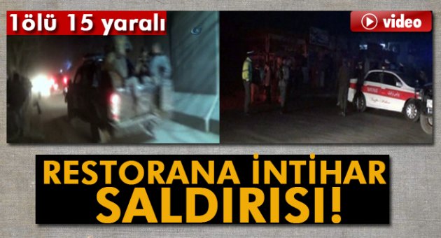 RESTORANA İNTİHAR SALDIRISI: 1 ÖLÜ, 15 YARALI