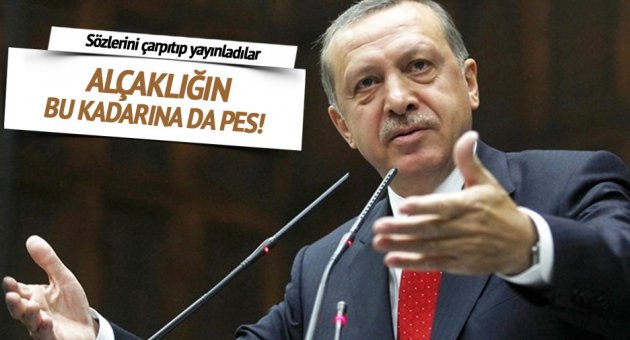Reuters ve AFP Erdoğan'ın sözlerini çarpıttı