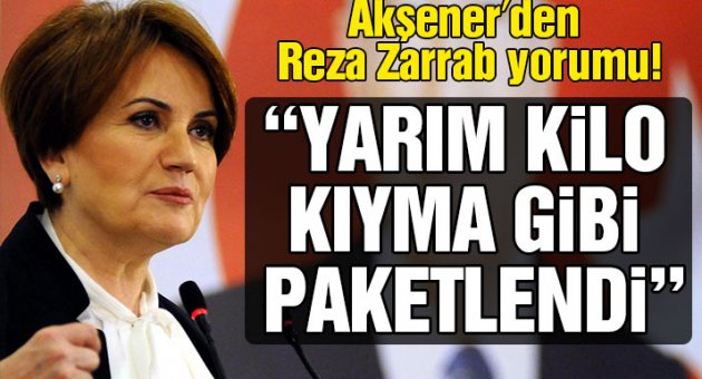Reza Zarrab yorumu: Yarım kilo kıyma gibi paketlendi