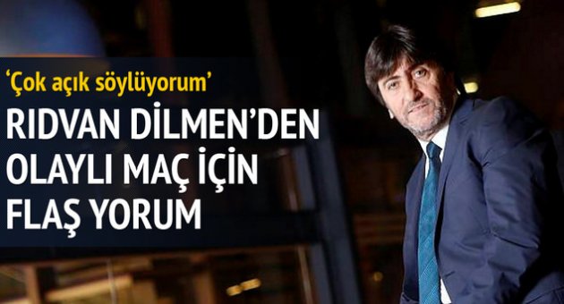 Rıdvan Dilmen&#039;den Olaylı Maç için Flaş Açıklama
