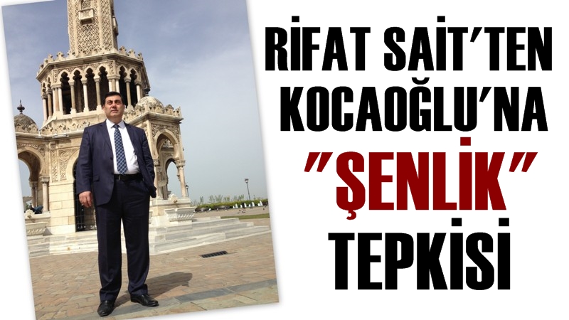 Rifat Sait'ten Kocaoğlu'na Şenlik Tepkisi