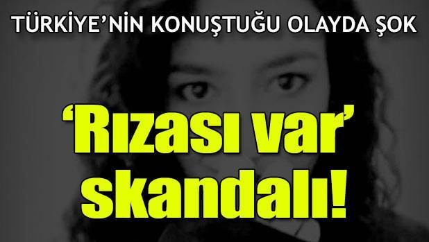 ‘Rızası var’ skandalı!