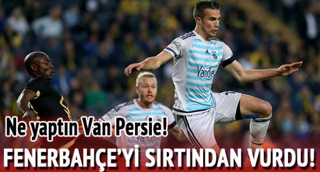 Robin Van Persie Fenerbahçe&#039;yi sırtından vurdu!