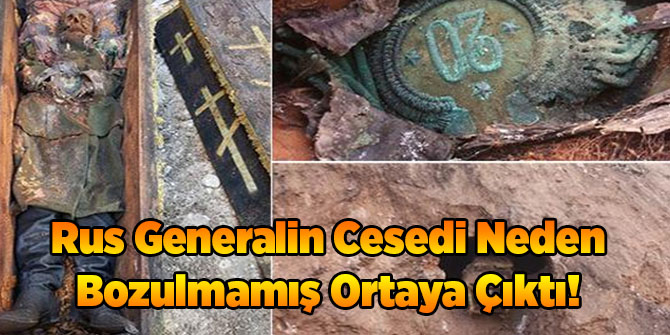 Rus Generalin Cesedi Neden Bozulmamış Ortaya Çıktı!