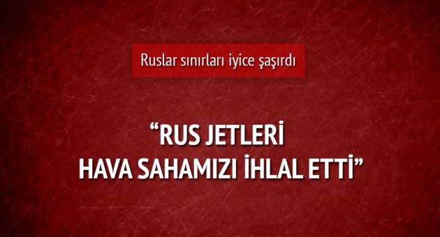 Rus jeti hava sahamızı ihlal etti