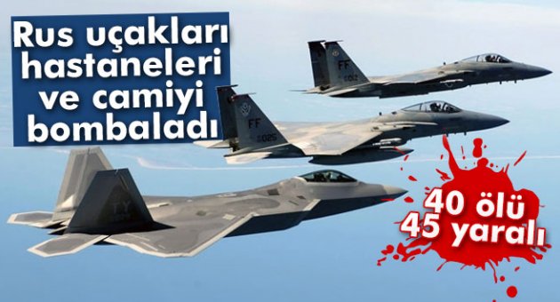 Rus uçakları hastaneleri ve camiyi bombaladı: 40 ölü, 45 yaralı