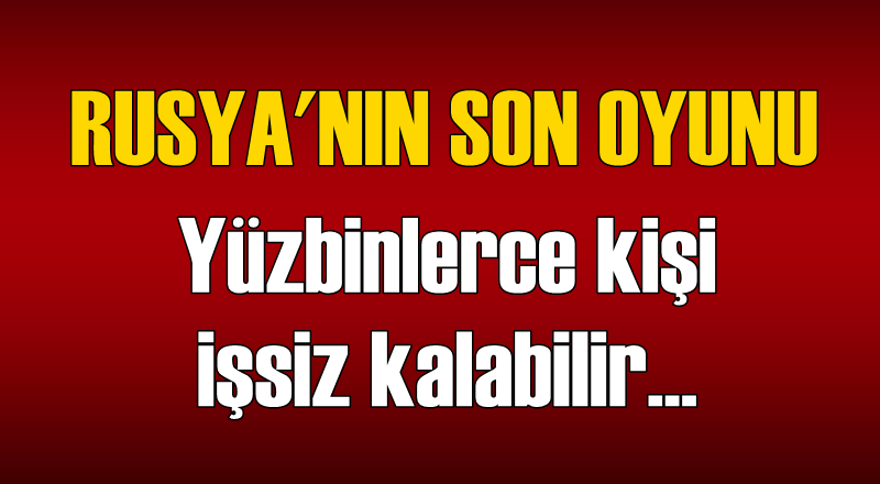 Rusya'nın son oyunu