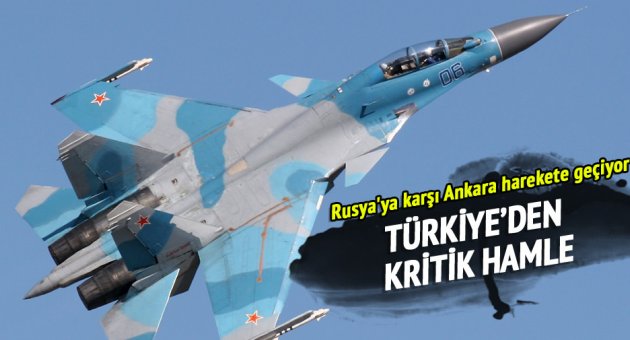 Rusya'ya karşı Ankara harekete geçiyor