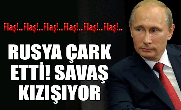 Rusya çark etti! Savaş kızışıyor