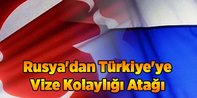 Rusya'dan Türkiye'ye Vize Kolaylığı Atağı