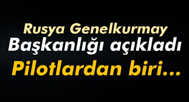 Rusya Genelkurmay Başkanlığı: ‘Pilotlardan biri...&#039;